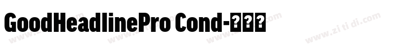 GoodHeadlinePro Cond字体转换 GoodHeadlinePro Cond字体转换